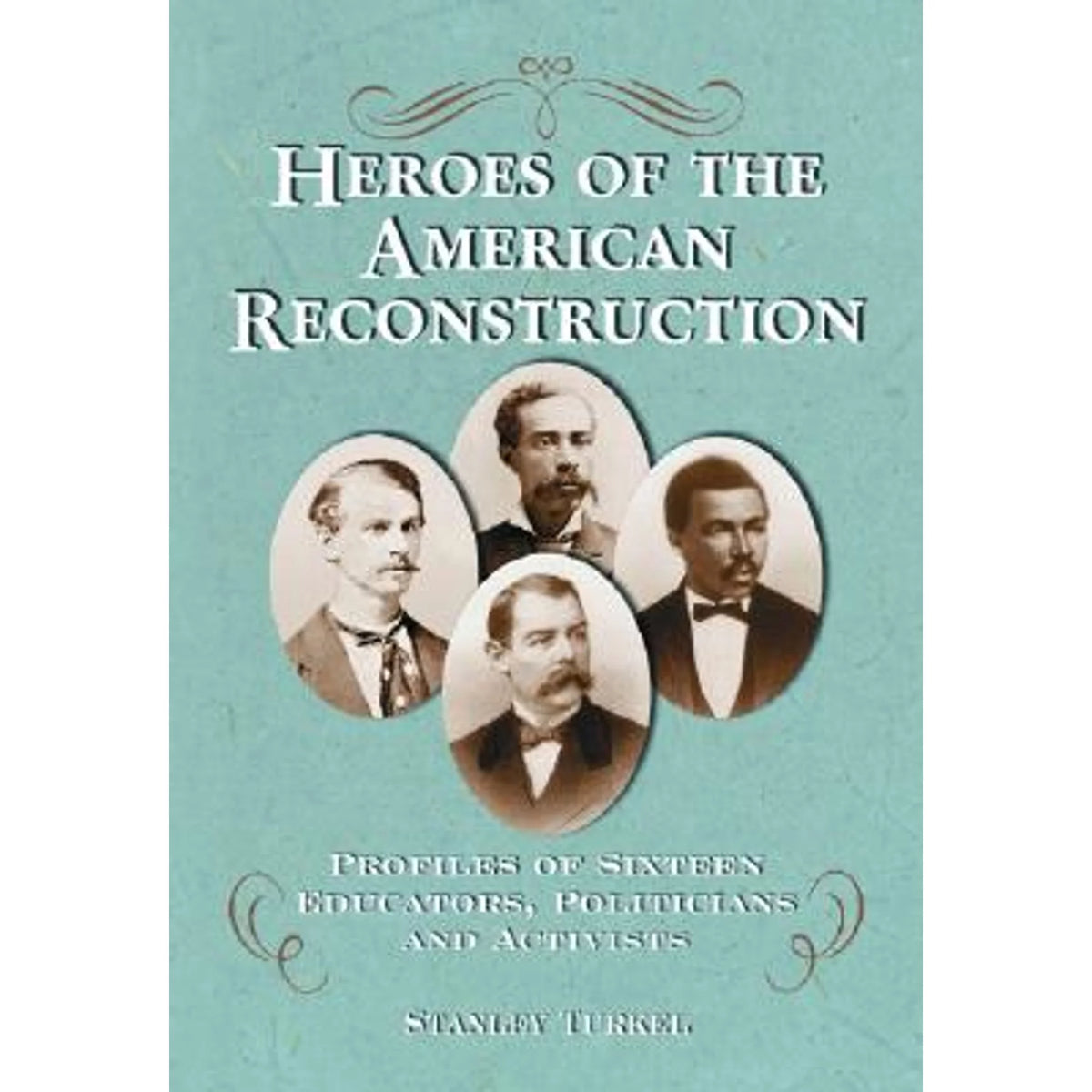 Pre-Owned Heroes of the American Reconstruction Hardcover C554771